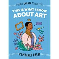 This Is What I Know About Art (Pocket Change Collective)